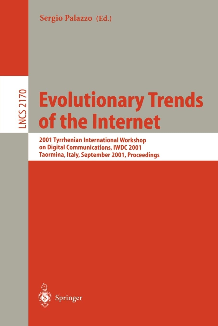 Evolutionary Trends of the Internet: 2001 Thyrrhenian International Workshop on Digital Communications, IWDC 2001, Taormina, Italy, September 17-20, ... (Lecture Notes in Computer Science, 2170)