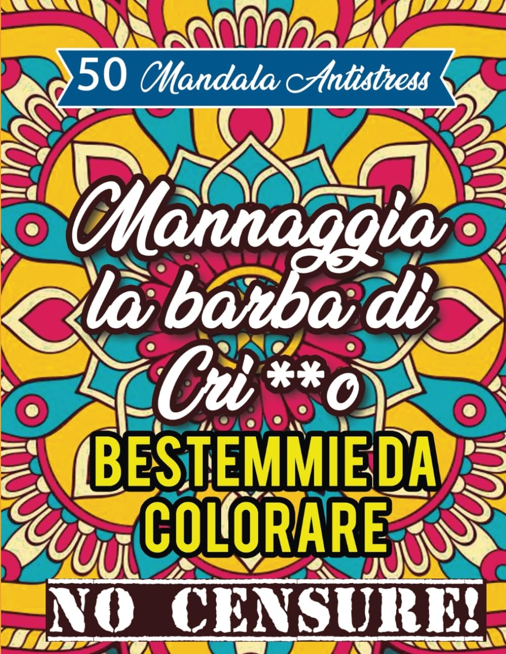 Bestemmie da Colorare | Album ANTISTRESS con 50+ Mandala da Colorare per Sfogare la tua Fantasia. (Italian Edition)