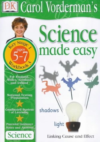 Carol Vorderman's Science Made Easy: Ages 5-7: Workbook 3: Linking Cause and Effect for Level 3 (Carol Vorderman's Science Made Easy)