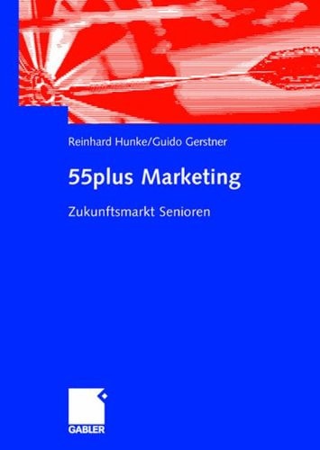 55plus Marketing: Zukunftsmarkt Senioren (German Edition)