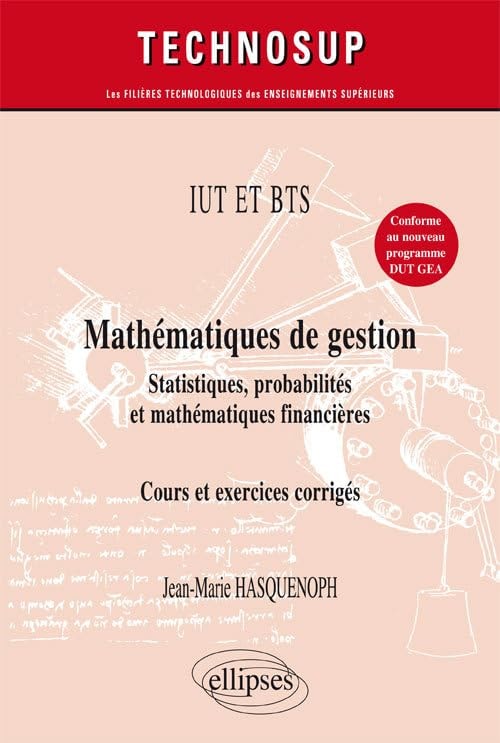 IUT ET BTS - Mathématiques de gestion - Statistiques, probabilités et mathématiques financières - Cours et exercices corrigés (niveau A)