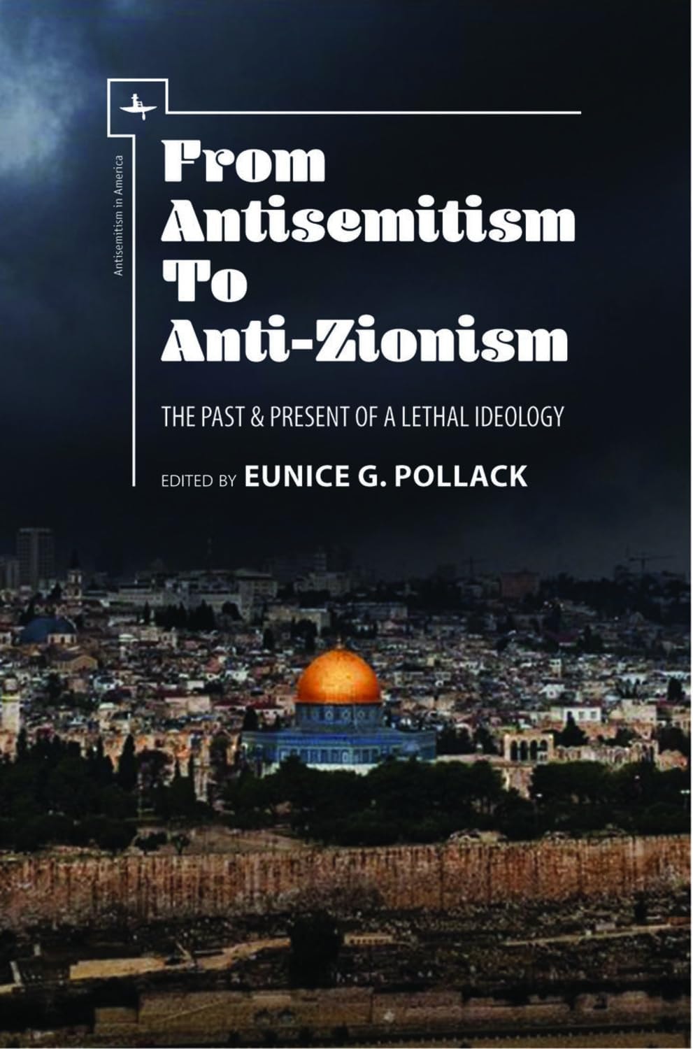 From Antisemitism to Anti-Zionism: The Past & Present of a Lethal Ideology (Antisemitism in America)