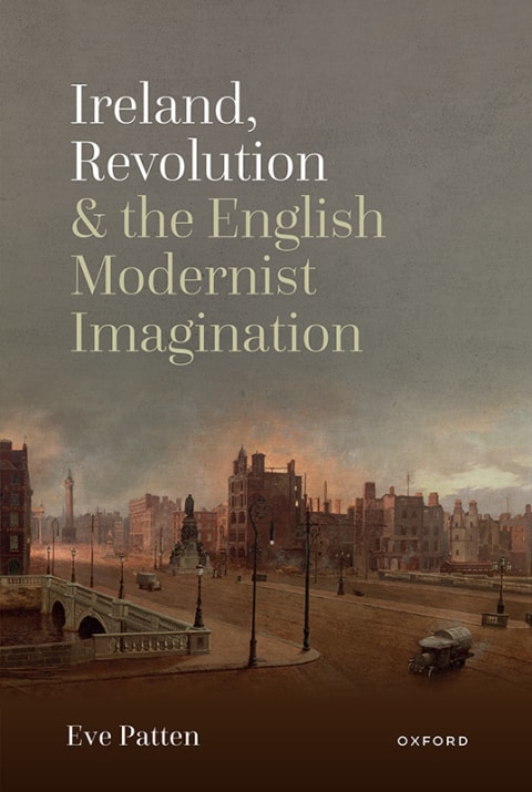 Ireland, Revolution, and the English Modernist Imagination