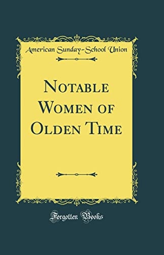 Notable Women of Olden Time (Classic Reprint)