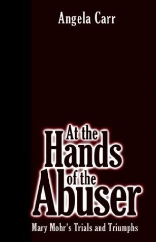 At the Hands of the Abuser: Mary Mohr's Trials and Triumphs