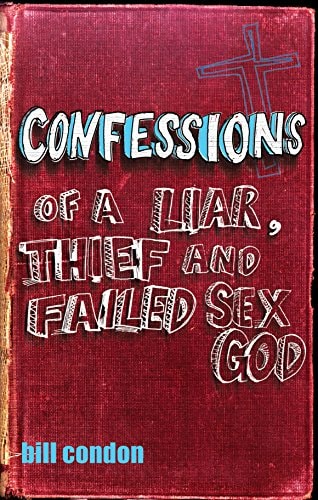 Confessions of a Liar, Thief and Failed Sex God